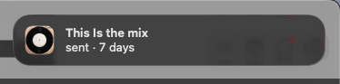 a macos notification reading: this is the mix, sent, 7 days